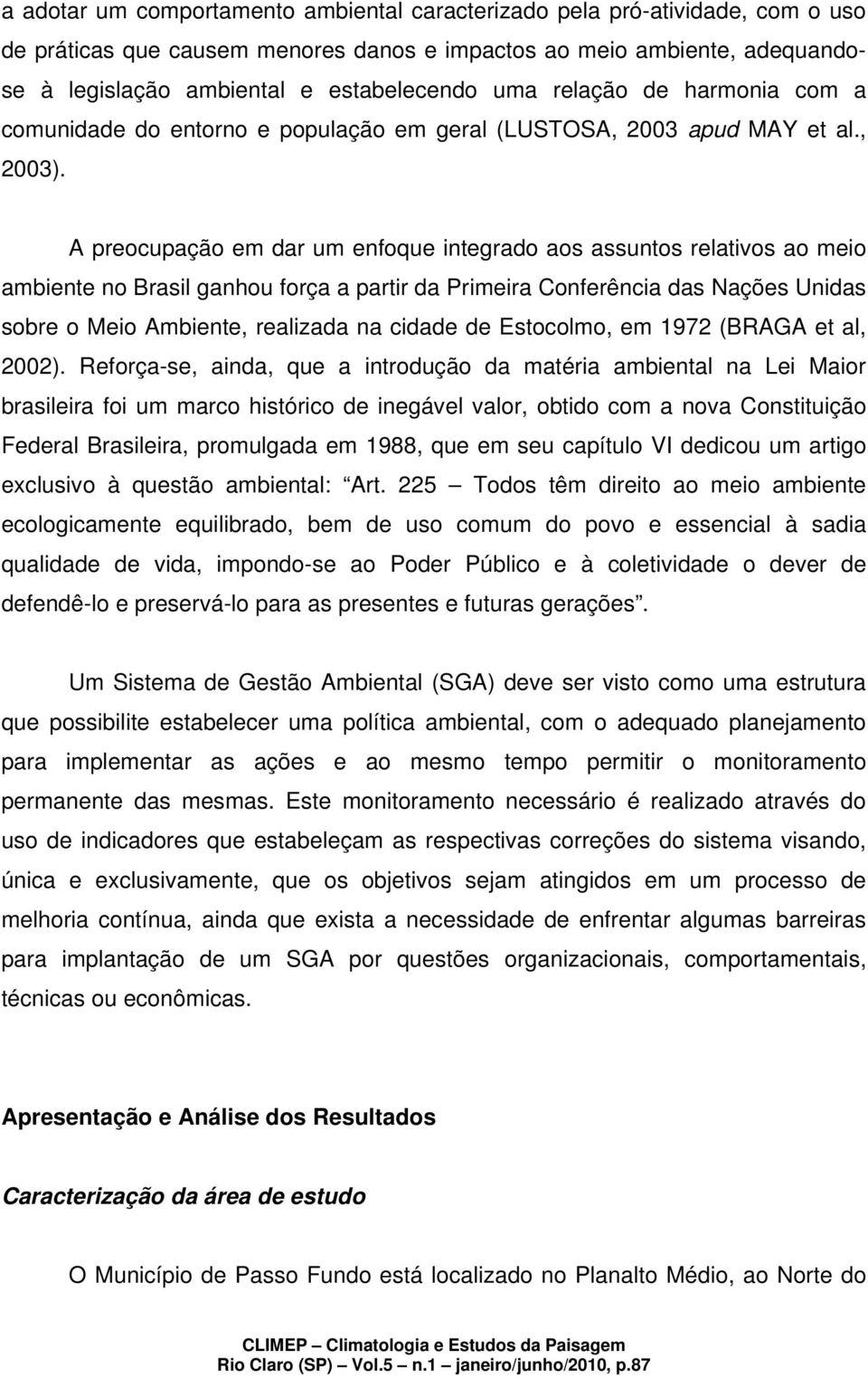 A preocupação em dar um enfoque integrado aos assuntos relativos ao meio ambiente no Brasil ganhou força a partir da Primeira Conferência das Nações Unidas sobre o Meio Ambiente, realizada na cidade