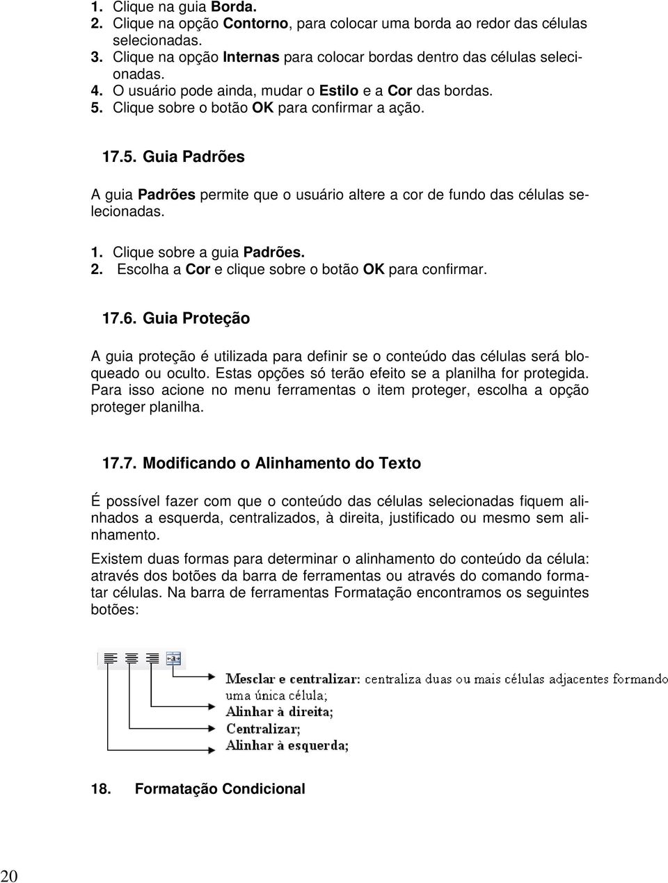 1. Clique sobre a guia Padrões. 2. Escolha a Cor e clique sobre o botão OK para confirmar. 17.6.