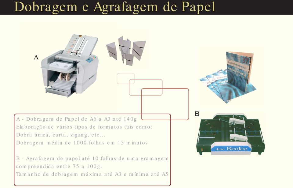 .. Dobragem média de 1000 folhas em 15 minutos B B - Agrafagem de papel até 10