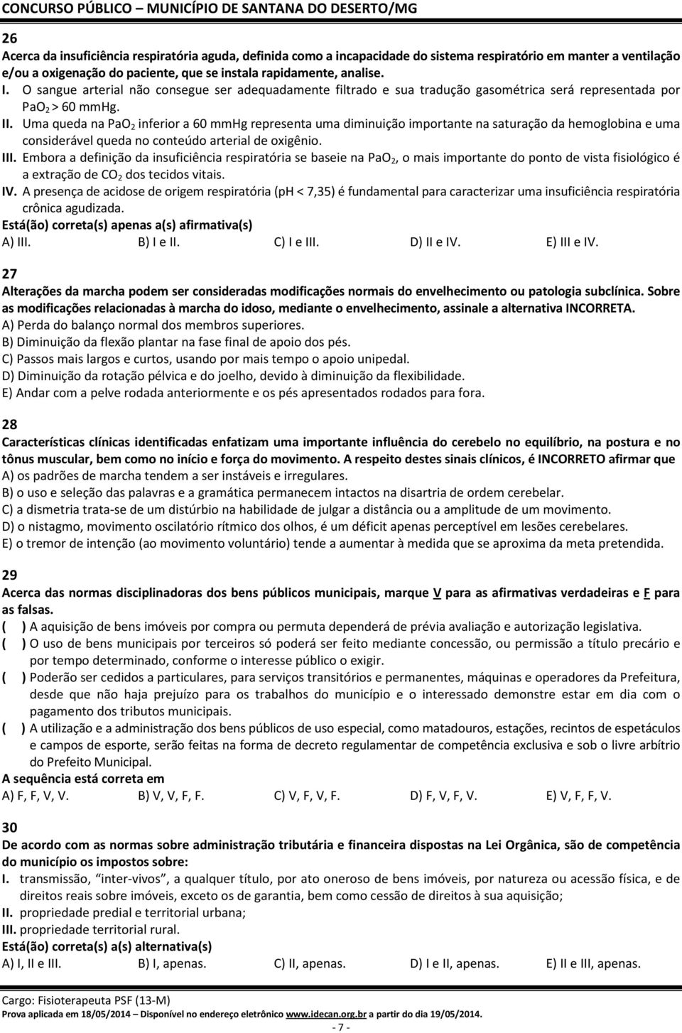 Uma queda na PaO 2 inferior a 60 mmhg representa uma diminuição importante na saturação da hemoglobina e uma considerável queda no conteúdo arterial de oxigênio. III.