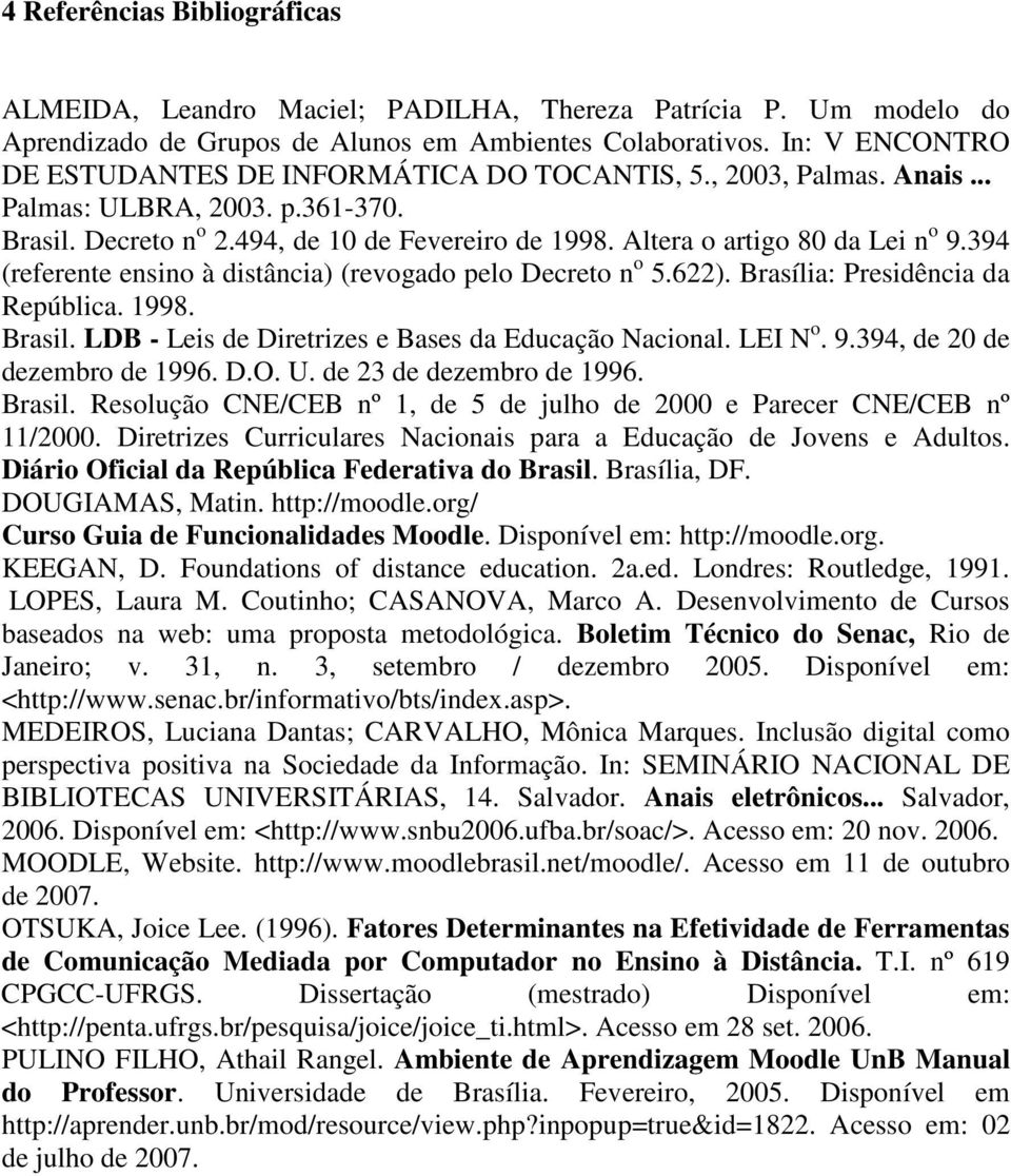 Altera o artigo 80 da Lei n o 9.394 (referente ensino à distância) (revogado pelo Decreto n o 5.622). Brasília: Presidência da República. 1998. Brasil.