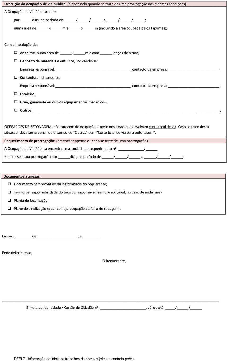 empresa: ; Contentor, indicando-se: Empresa responsável:, contacto da empresa: ; Estaleiro, Grua, guindaste ou outros equipamentos mecânicos, Outros: ; OPERAÇÕES DE BETONAGEM: não carecem de