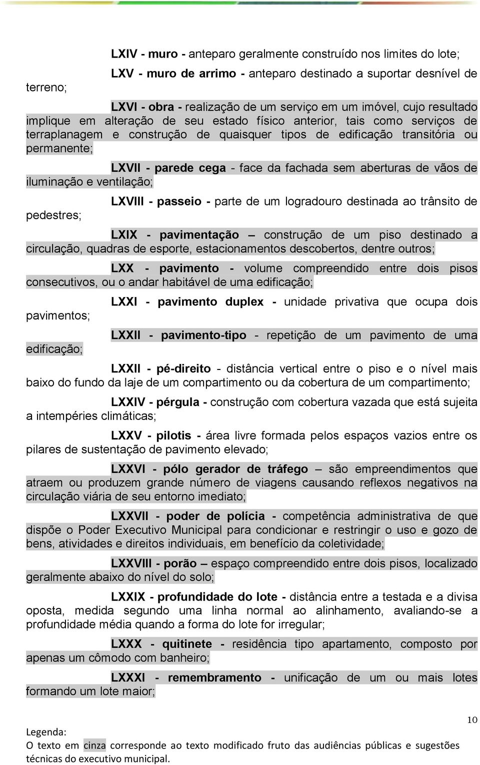 da fachada sem aberturas de vãos de iluminação e ventilação; pedestres; LXVIII - passeio - parte de um logradouro destinada ao trânsito de LXIX - pavimentação construção de um piso destinado a