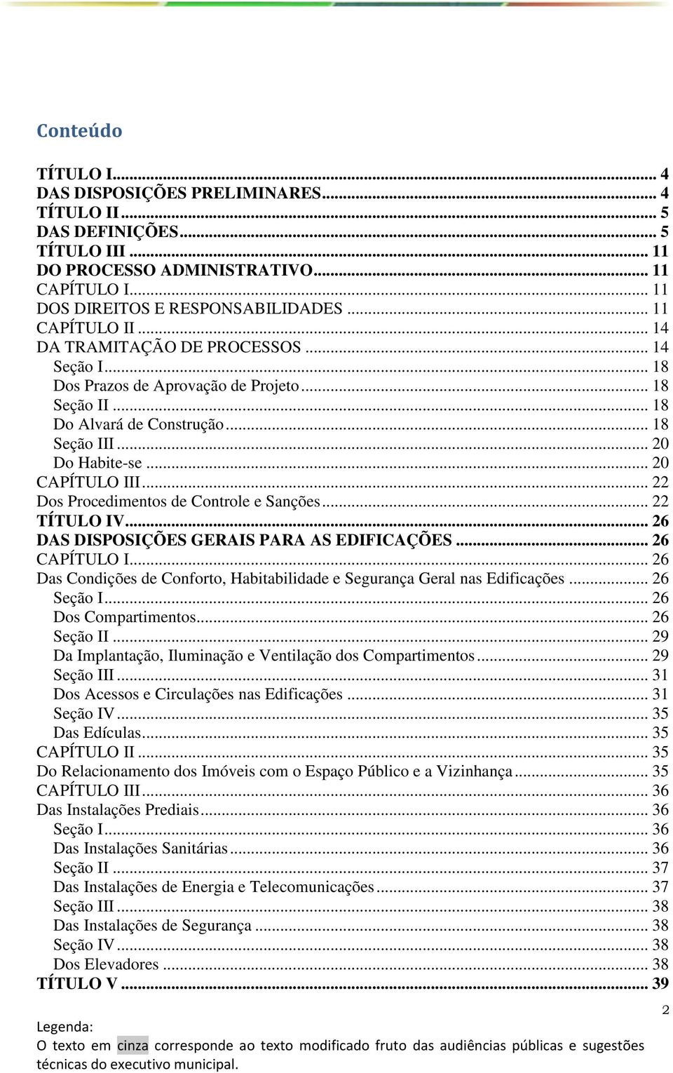 .. 20 CAPÍTULO III... 22 Dos Procedimentos de Controle e Sanções... 22 TÍTULO IV... 26 DAS DISPOSIÇÕES GERAIS PARA AS EDIFICAÇÕES... 26 CAPÍTULO I.