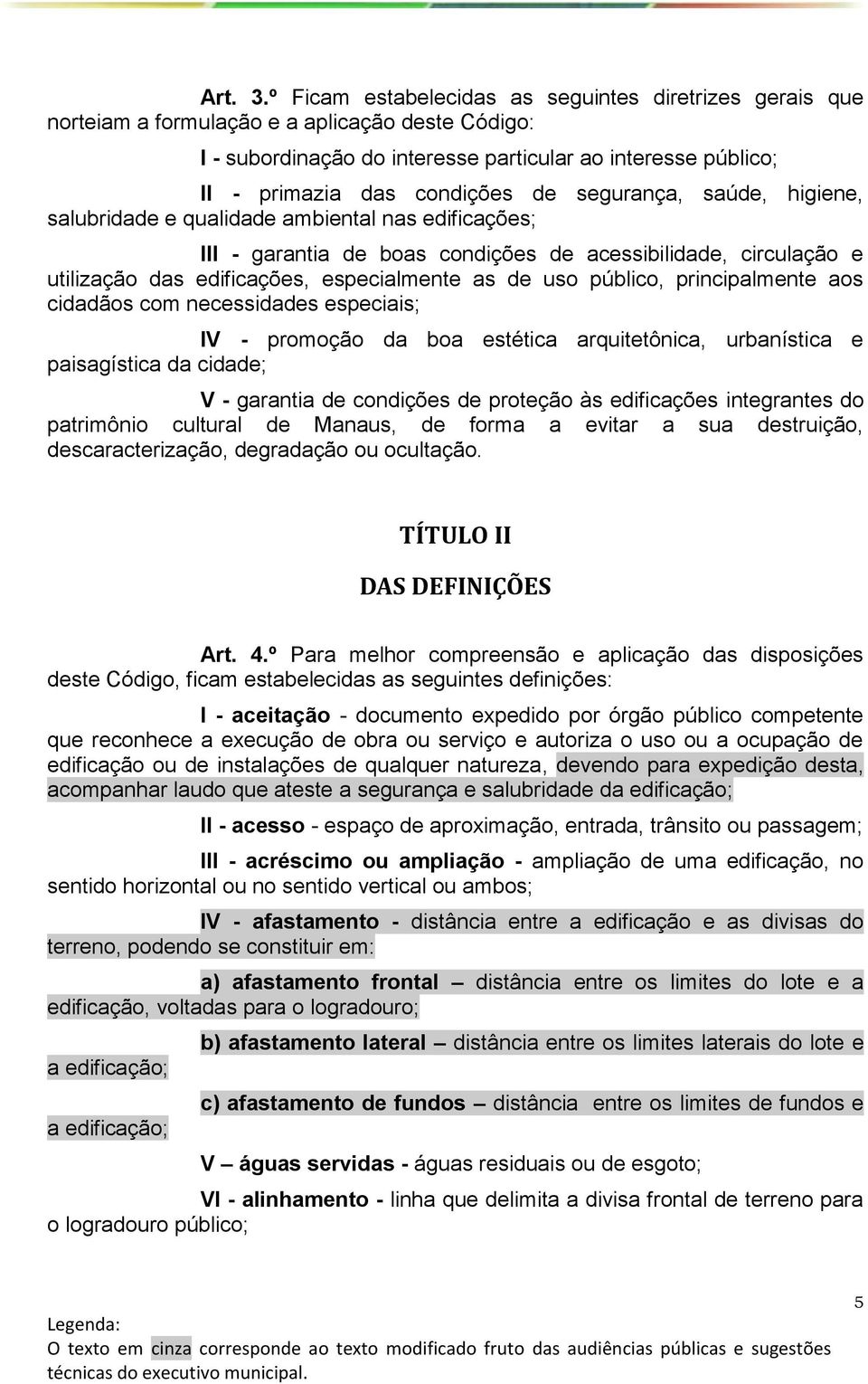 de segurança, saúde, higiene, salubridade e qualidade ambiental nas edificações; III - garantia de boas condições de acessibilidade, circulação e utilização das edificações, especialmente as de uso