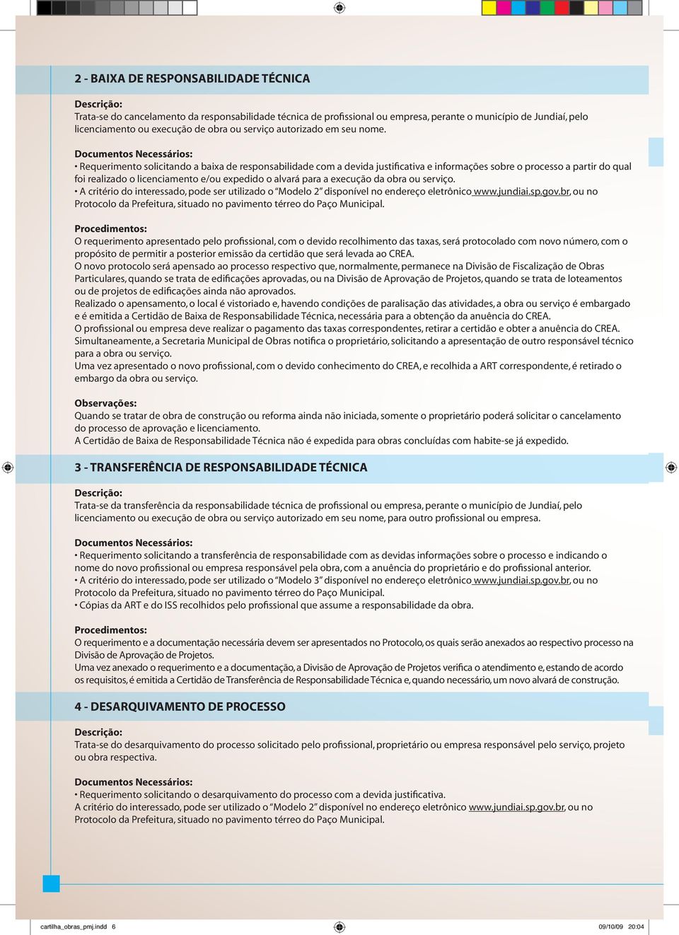 Requerimento solicitando a baixa de responsabilidade com a devida justificativa e informações sobre o processo a partir do qual foi realizado o licenciamento e/ou expedido o alvará para a execução da