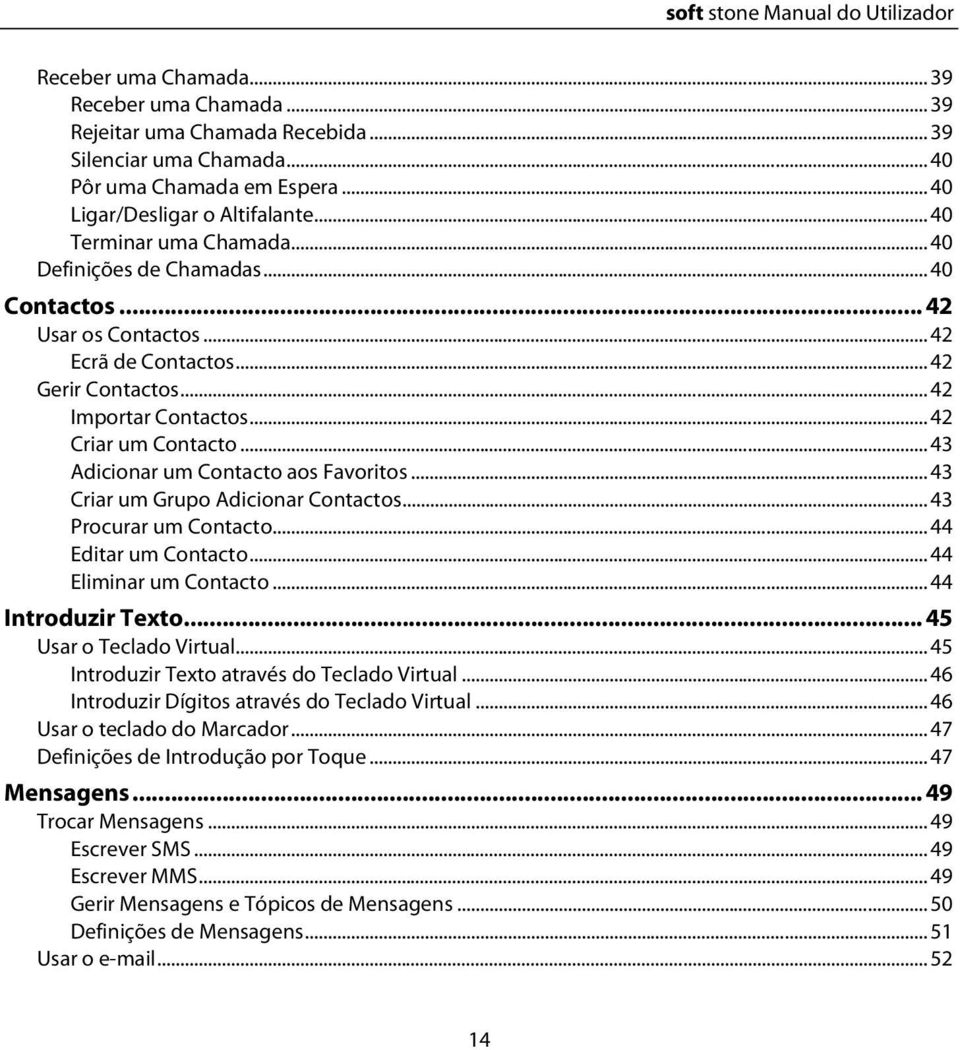 .. 43 Adicionar um Contacto aos Favoritos... 43 Criar um Grupo Adicionar Contactos... 43 Procurar um Contacto... 44 Editar um Contacto... 44 Eliminar um Contacto... 44 Introduzir Texto.