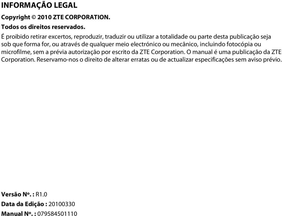 qualquer meio electrónico ou mecânico, incluindo fotocópia ou microfilme, sem a prévia autorização por escrito da ZTE Corporation.