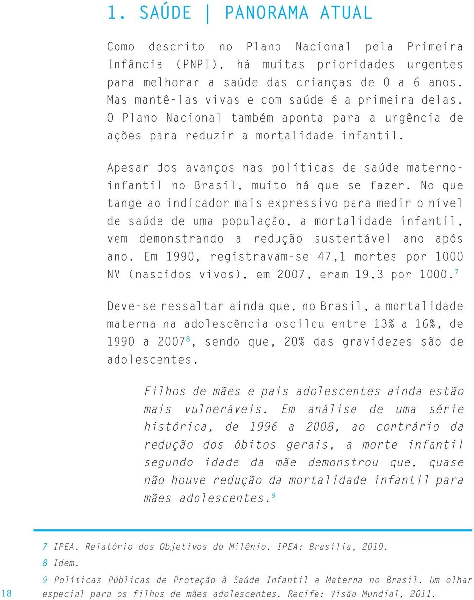 Apesar dos avanços nas políticas de saúde maternoinfantil no Brasil, muito há que se fazer.