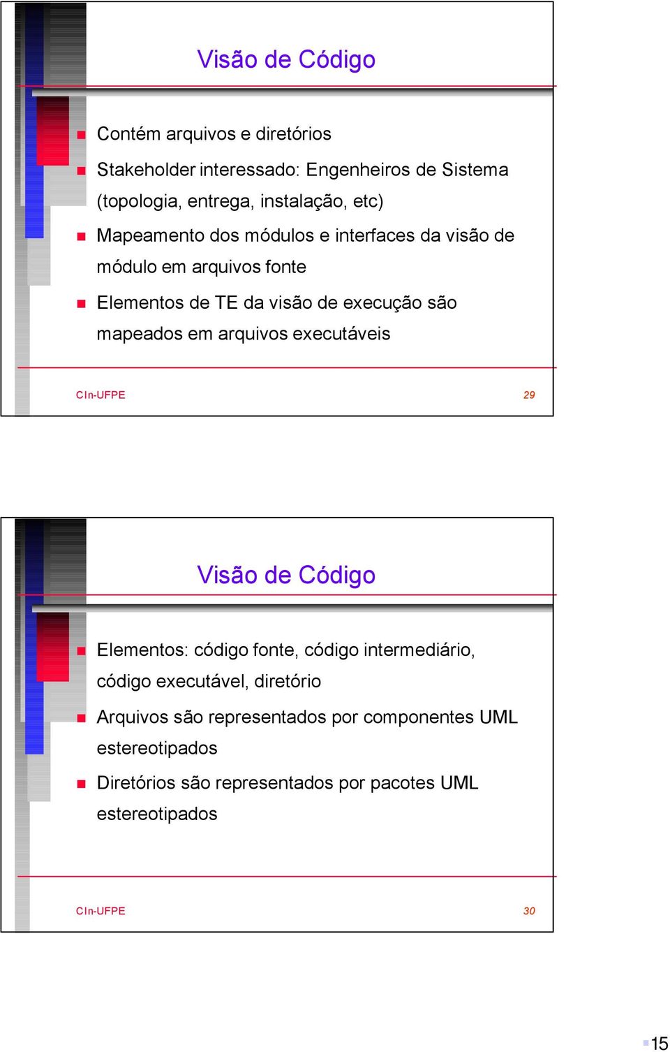 execução são mapeados em arquivos executáveis 29 Visão de Código Elementos: código fonte, código intermediário, código