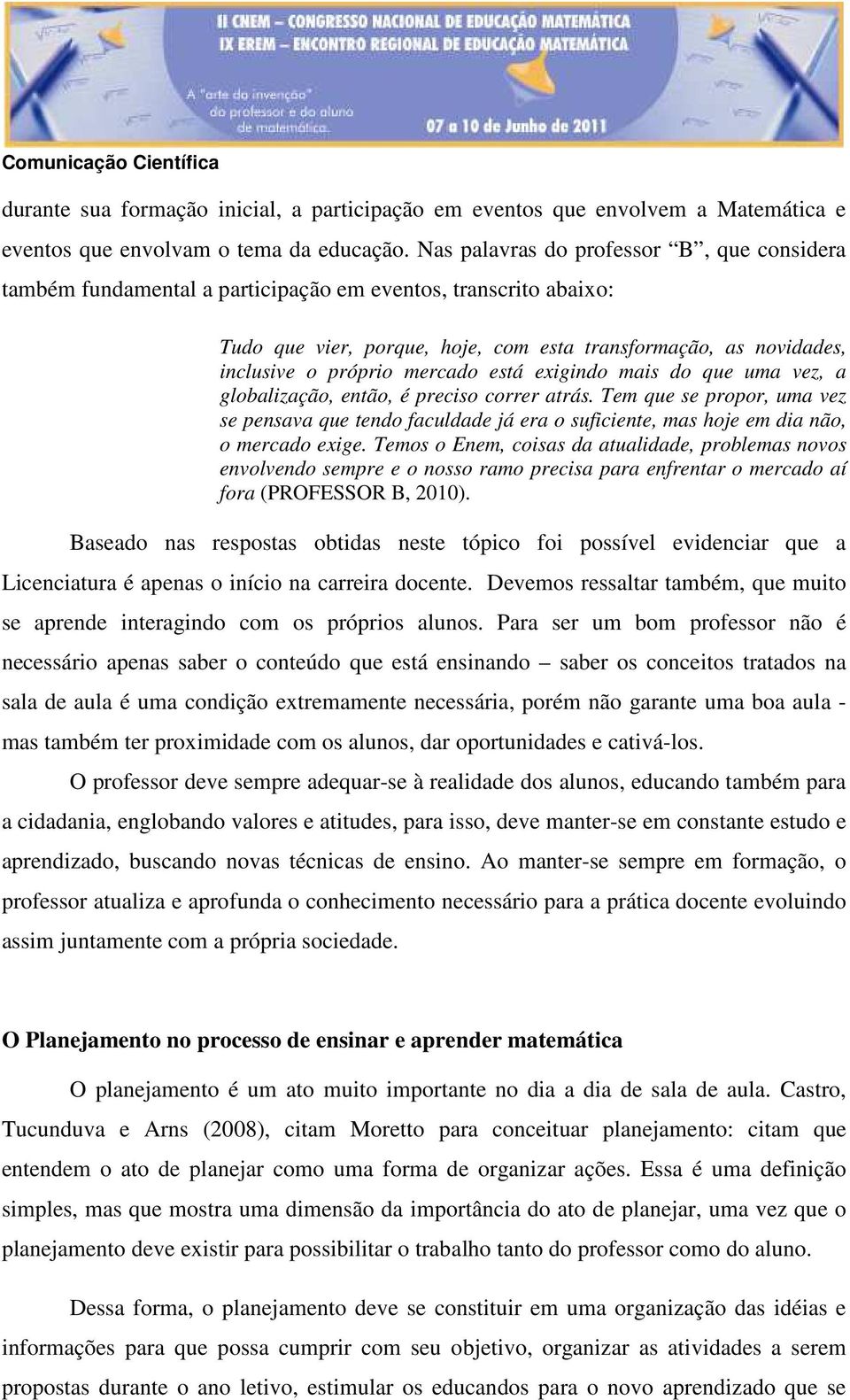 mercado está exigindo mais do que uma vez, a globalização, então, é preciso correr atrás.