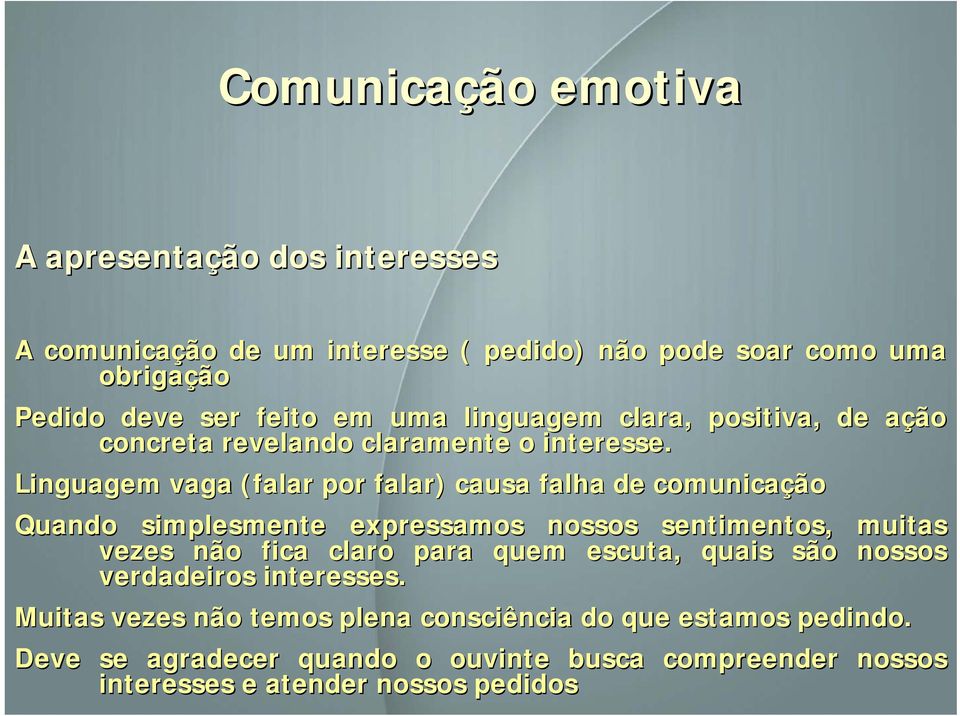 Linguagem vaga (falar por falar) causa falha de comunicação Quando simplesmente expressamos nossos sentimentos, muitas vezes não fica claro