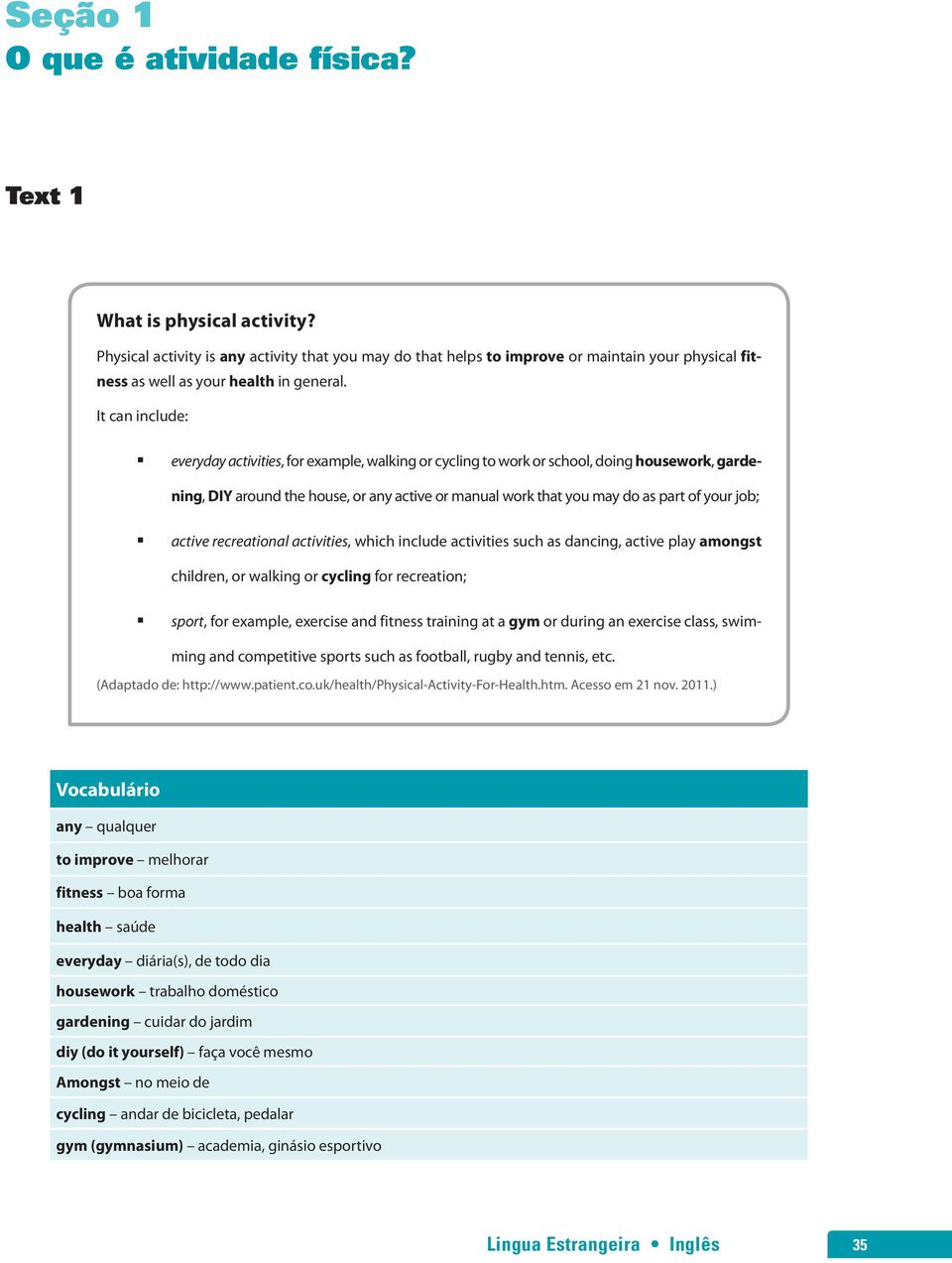 It can include: everyday activities, for example, walking or cycling to work or school, doing housework, gardening, DIY around the house, or any active or manual work that you may do as part of your