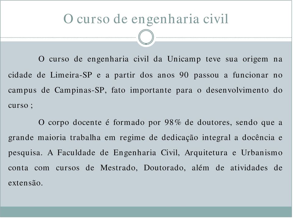 formado por 98% de doutores, sendo que a grande maioria trabalha em regime de dedicação integral a docência e pesquisa.