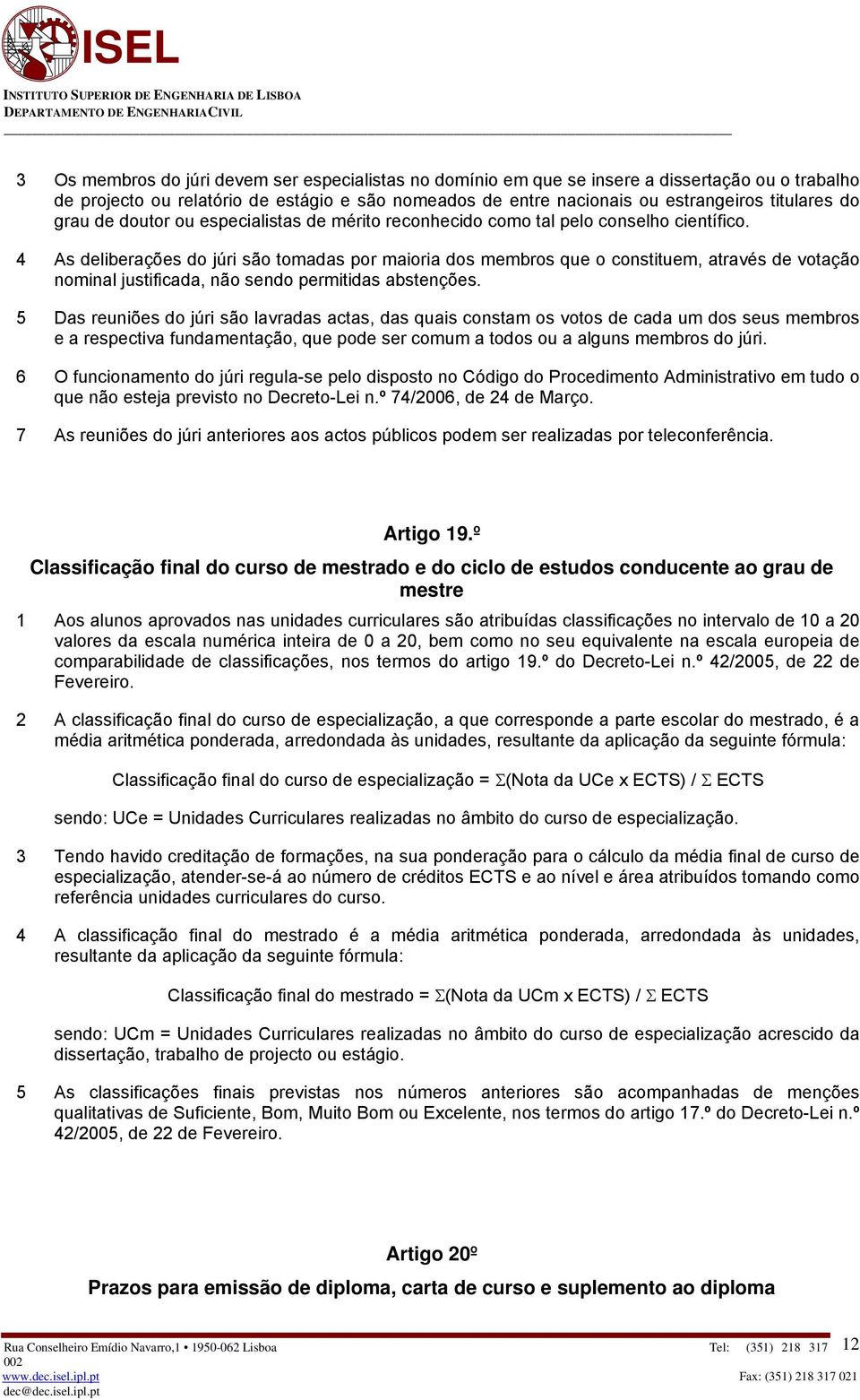 4 As deliberações do júri são tomadas por maioria dos membros que o constituem, através de votação nominal justificada, não sendo permitidas abstenções.