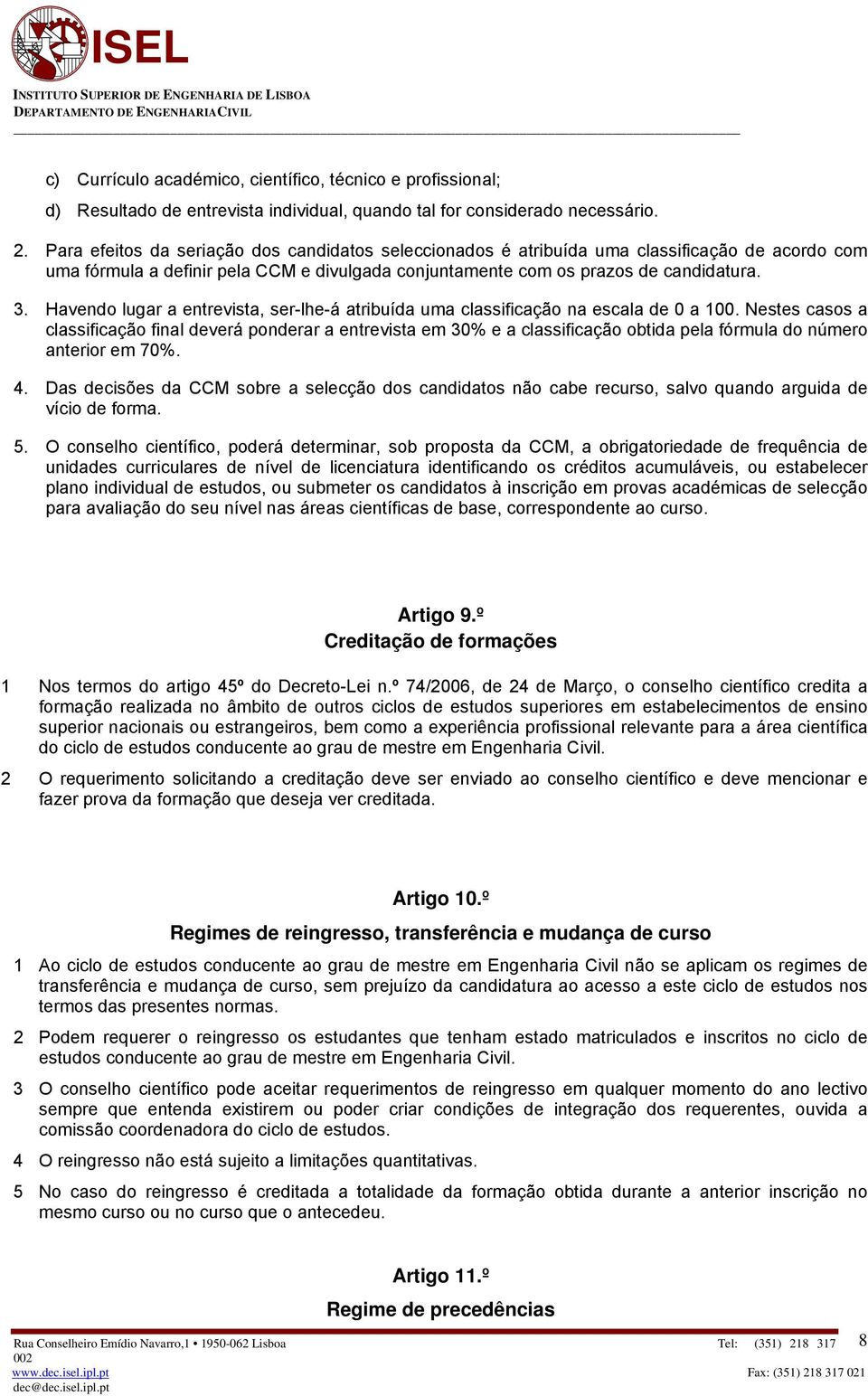 Havendo lugar a entrevista, ser-lhe-á atribuída uma classificação na escala de 0 a 100.