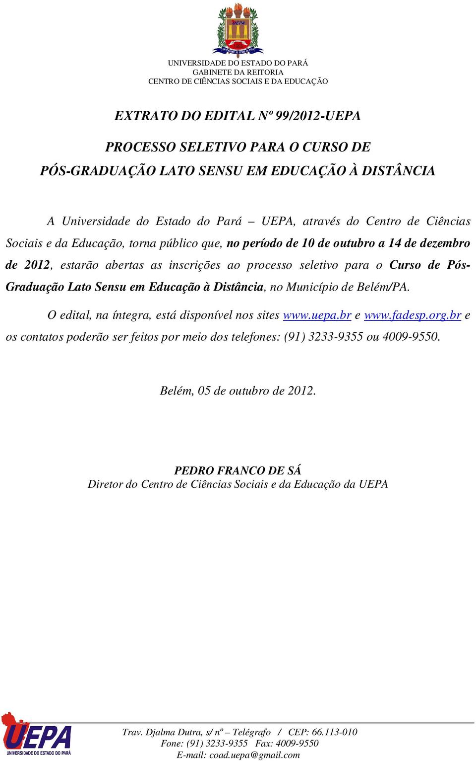 Pós- Graduação Lato Sensu em Educação à Distância, no Município de Belém/PA. O edital, na íntegra, está disponível nos sites www.uepa.br e www.fadesp.org.