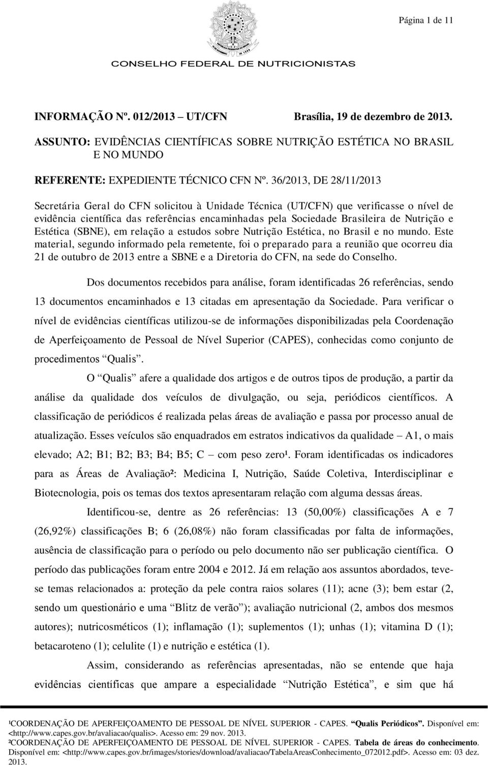 e Estética (SBNE), em relação a estudos sobre Nutrição Estética, no Brasil e no mundo.