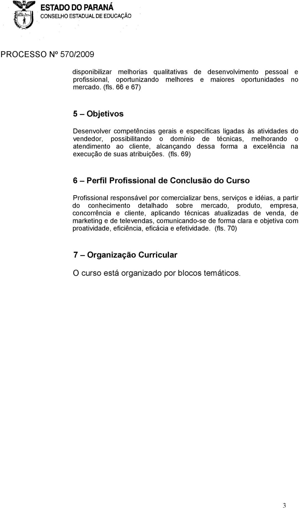 a excelência na execução de suas atribuições. (fls.