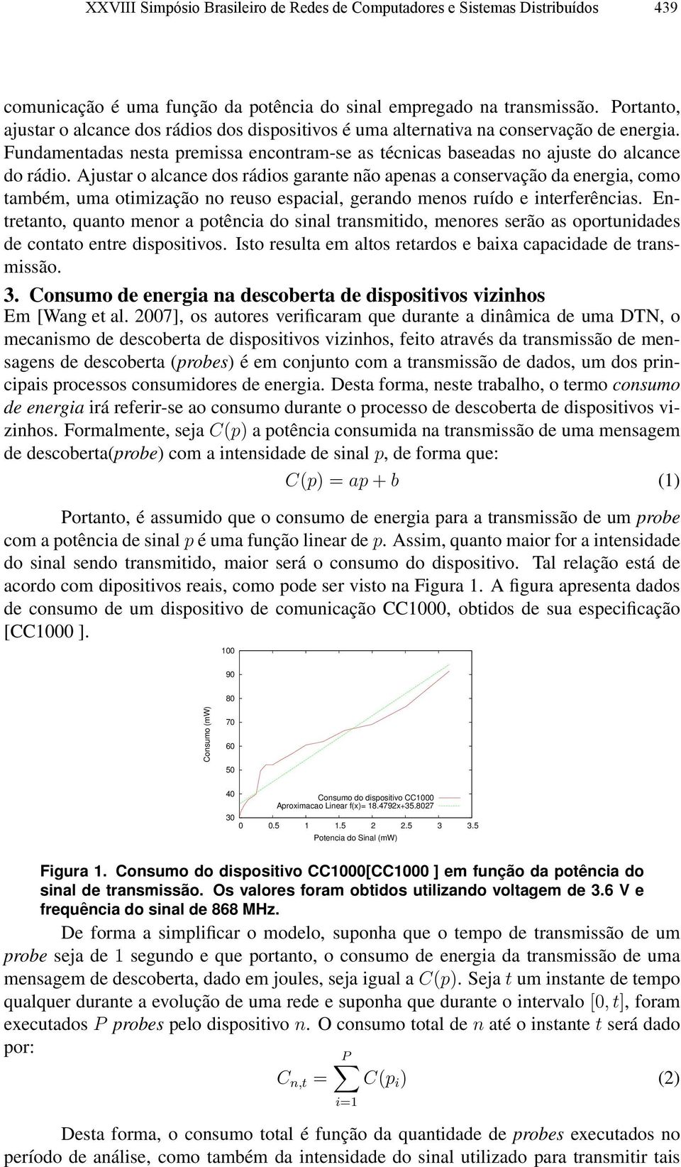 Ajustar o alcance dos rádios garante não aenas a conservação da energia, como também, uma otimização no reuso esacial, gerando menos ruído e interferências.