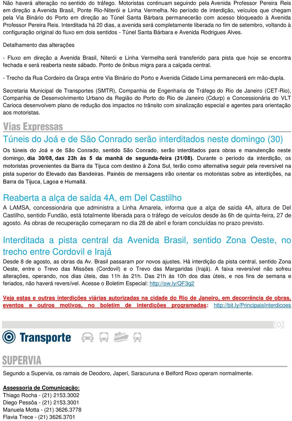 Interditada há 20 dias, a avenida será completamente liberada no fim de setembro, voltando à configuração original do fluxo em dois sentidos - Túnel Santa Bárbara e Avenida Rodrigues Alves.