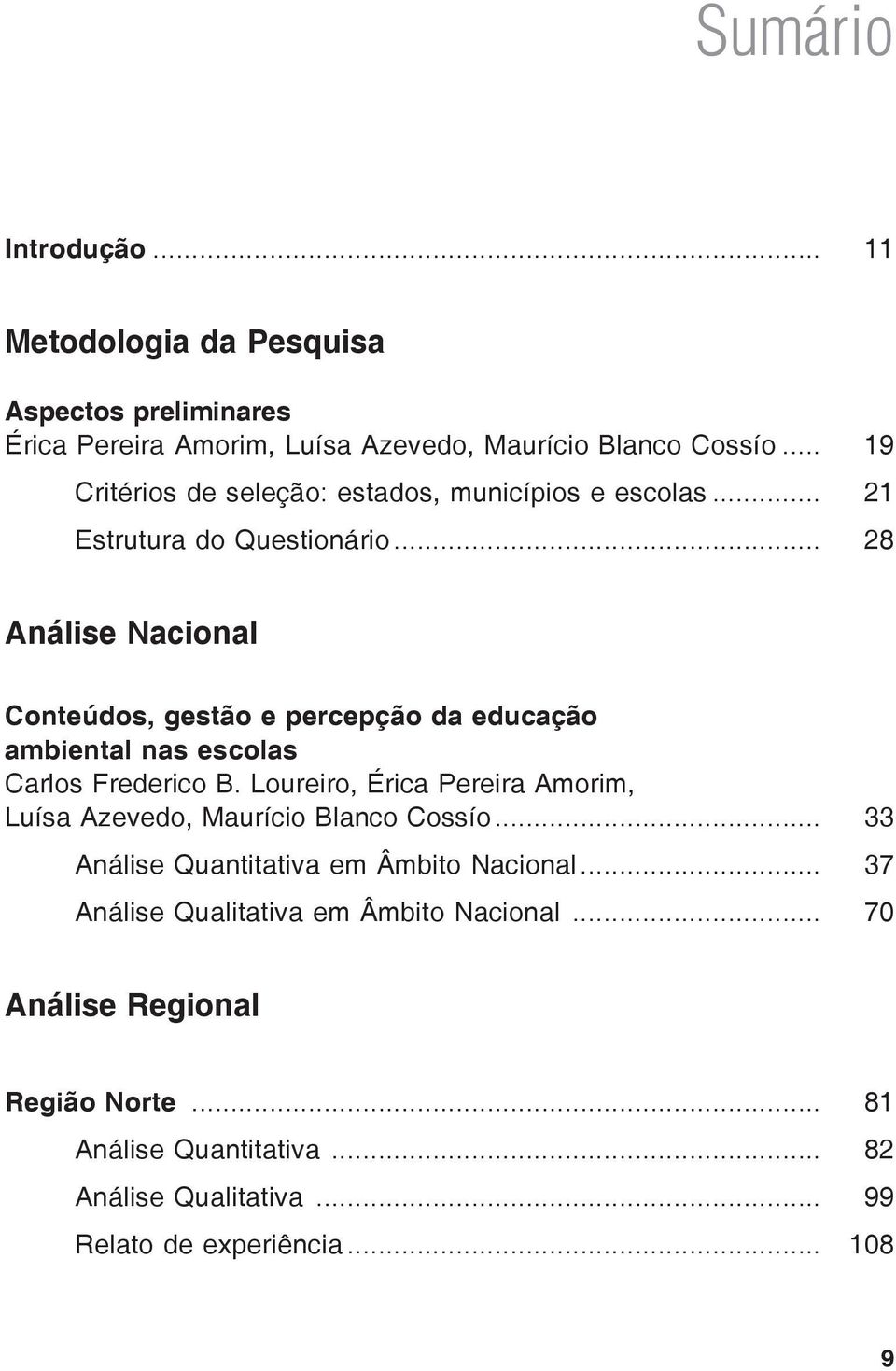 .. 28 Análise Nacional Conteúdos, gestão e percepção da educação ambiental nas escolas Carlos Frederico B.