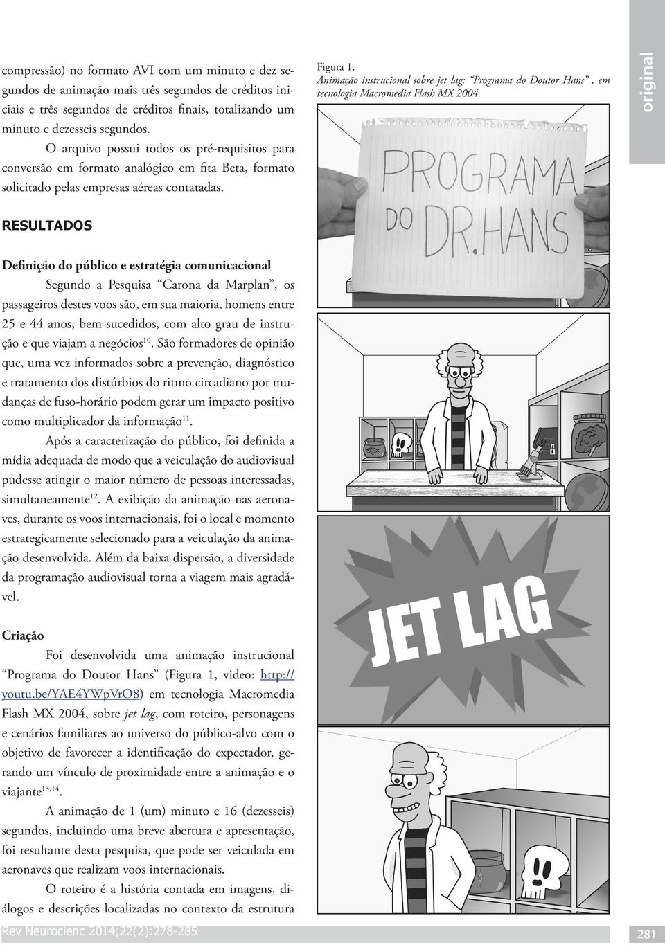 Animação instrucional sobre jet lag: Programa do Doutor Hans, em tecnologia Macromedia Flash MX 2004.