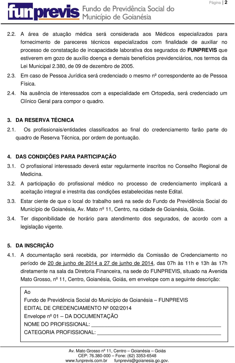 laborativa dos segurados do FUNPREVIS que estiverem em gozo de auxílio doença e demais benefícios previdenciários, nos termos da Lei Municipal 2.38