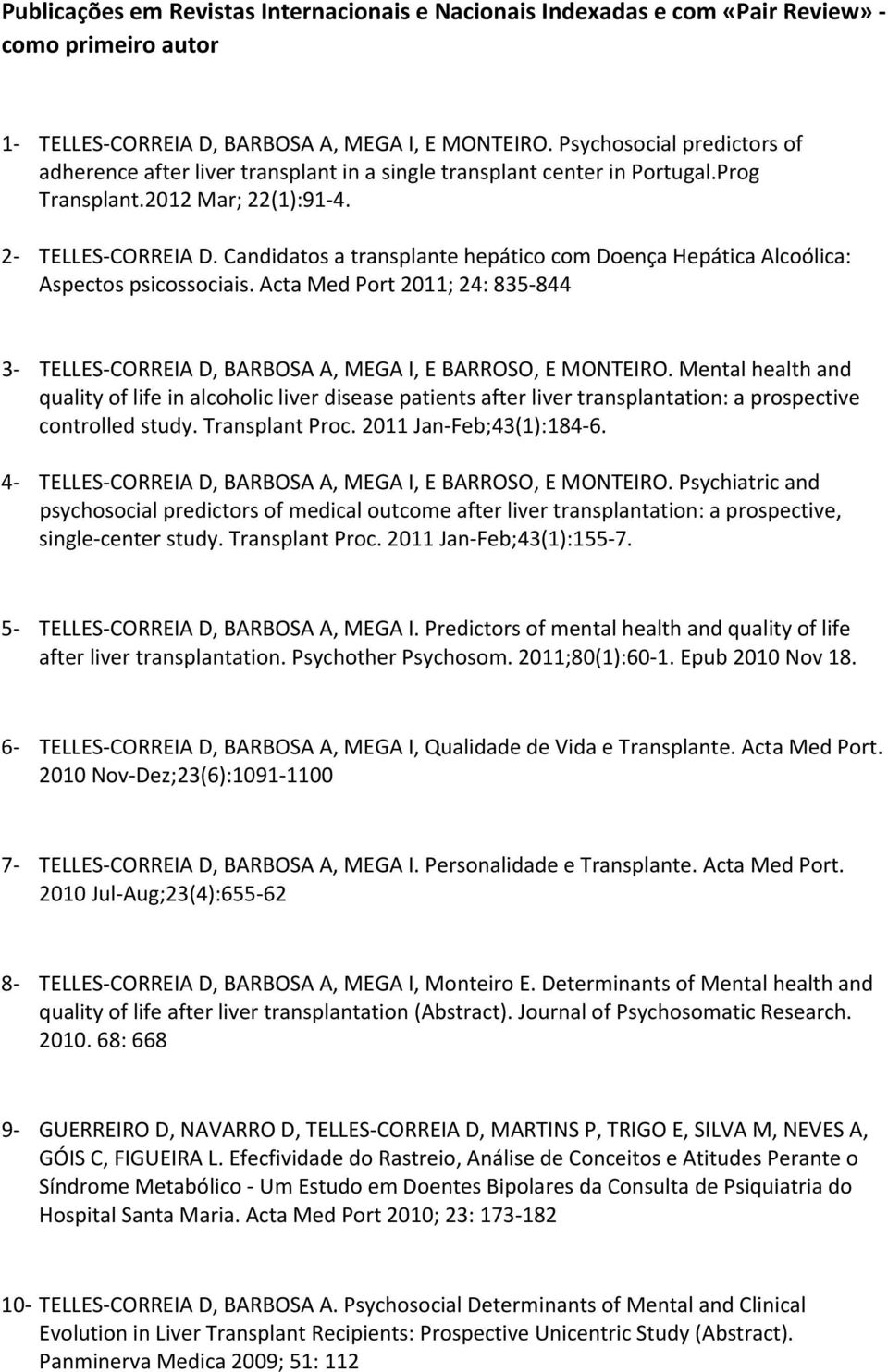 Candidatos a transplante hepático com Doença Hepática Alcoólica: Aspectos psicossociais. Acta Med Port 2011; 24: 835 844 3 TELLES CORREIA D, BARBOSA A, MEGA I, E BARROSO, E MONTEIRO.