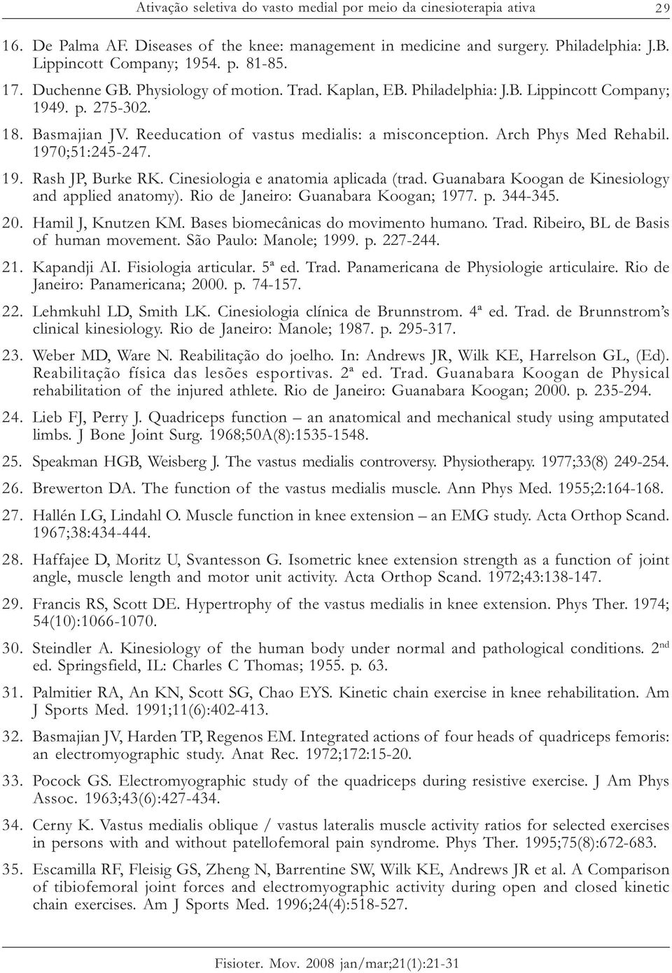 Arch Phys Med Rehabil. 1970;51:245-247. 19. Rash JP, Burke RK. Cinesiologia e anatomia aplicada (trad. Guanabara Koogan de Kinesiology and applied anatomy). Rio de Janeiro: Guanabara Koogan; 1977. p.