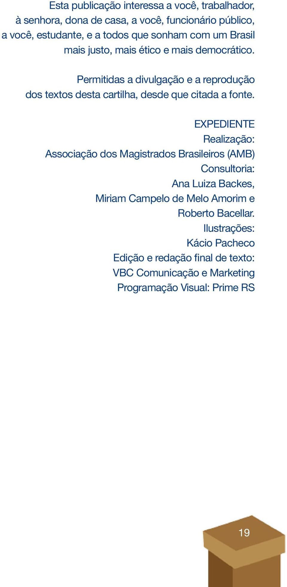 Permitidas a divulgação e a reprodução dos textos desta cartilha, desde que citada a fonte.