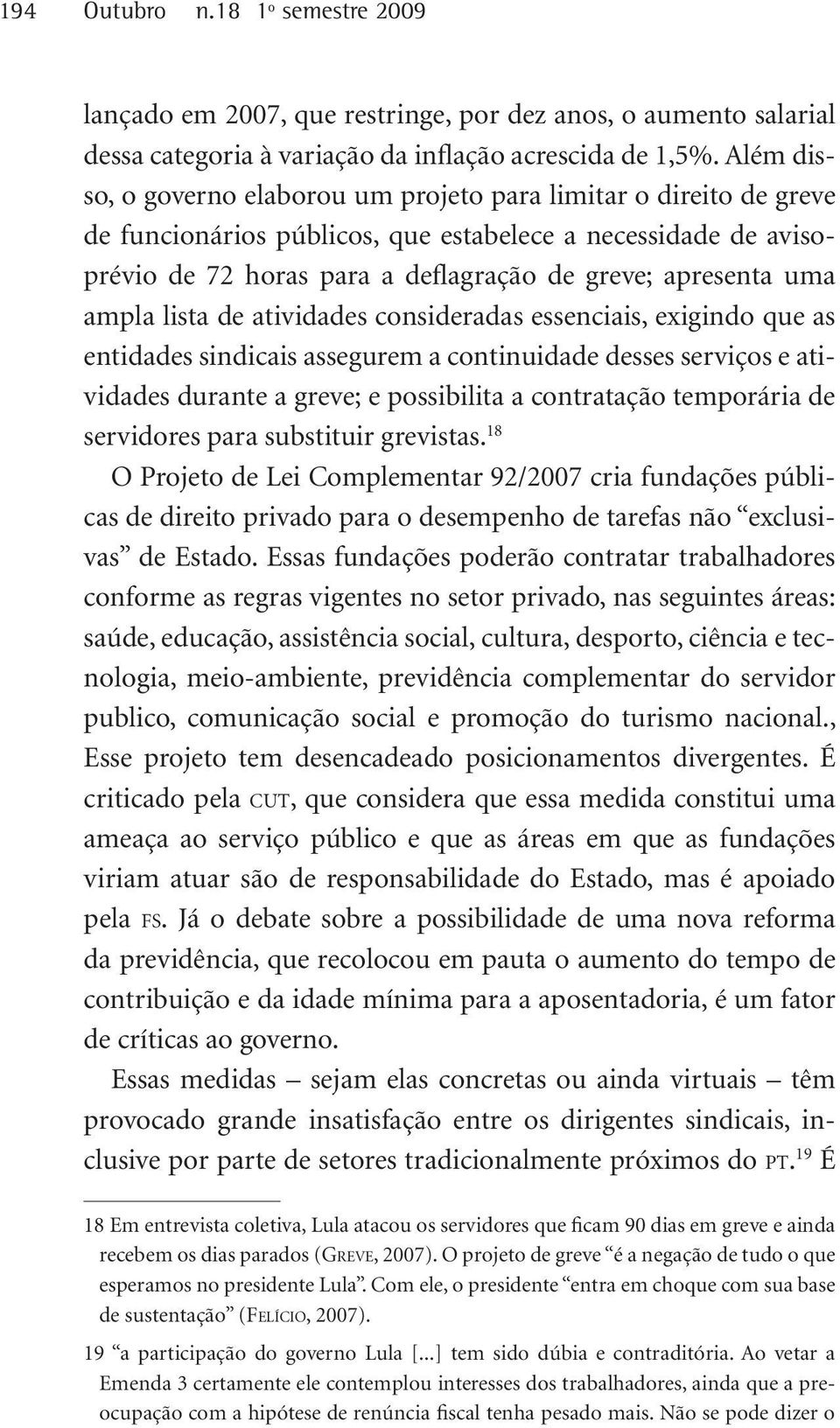 ampla lista de atividades consideradas essenciais, exigindo que as entidades sindicais assegurem a continuidade desses serviços e atividades durante a greve; e possibilita a contratação temporária de