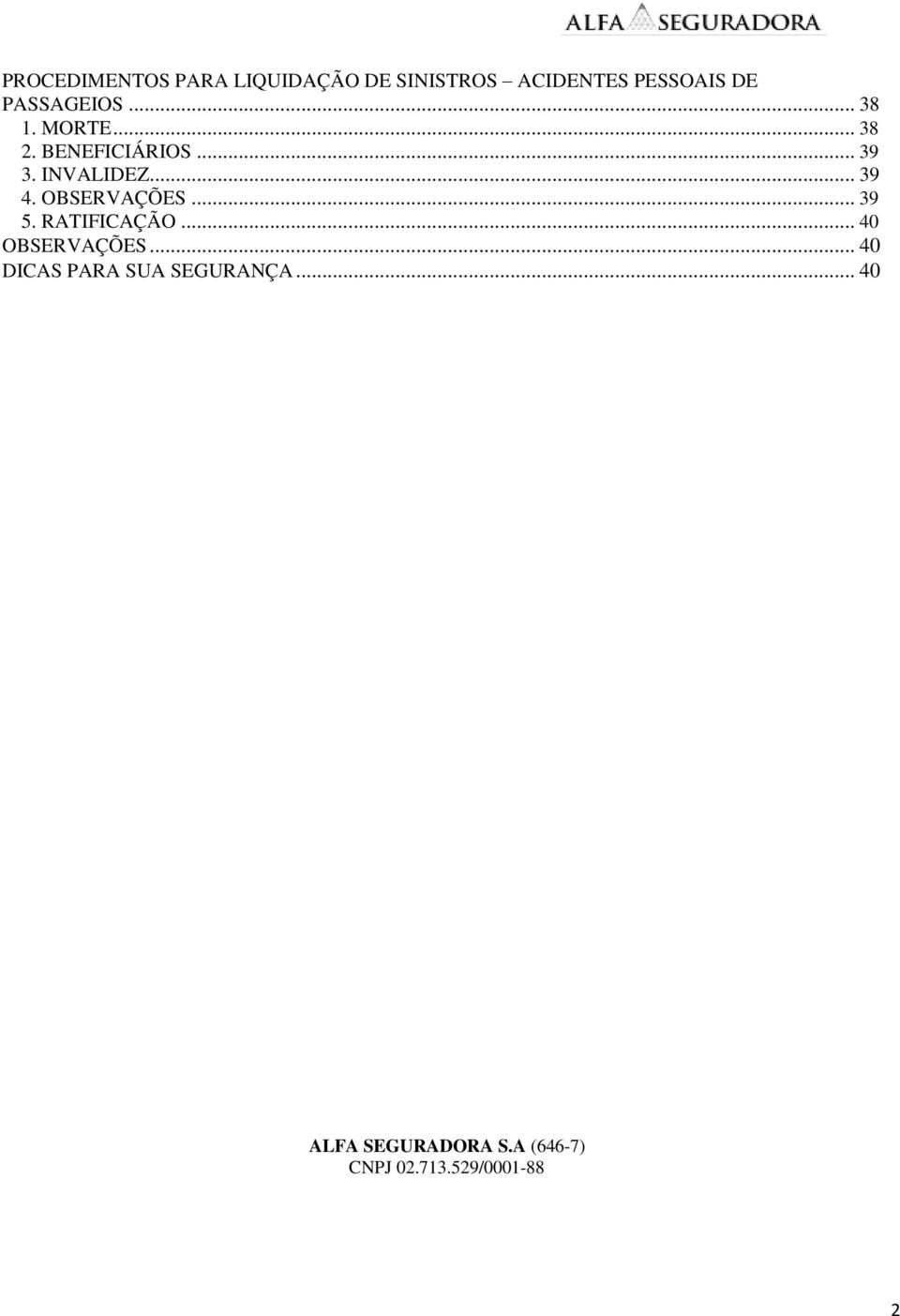 .. 39 4. OBSERVAÇÕES... 39 5. RATIFICAÇÃO... 40 OBSERVAÇÕES.