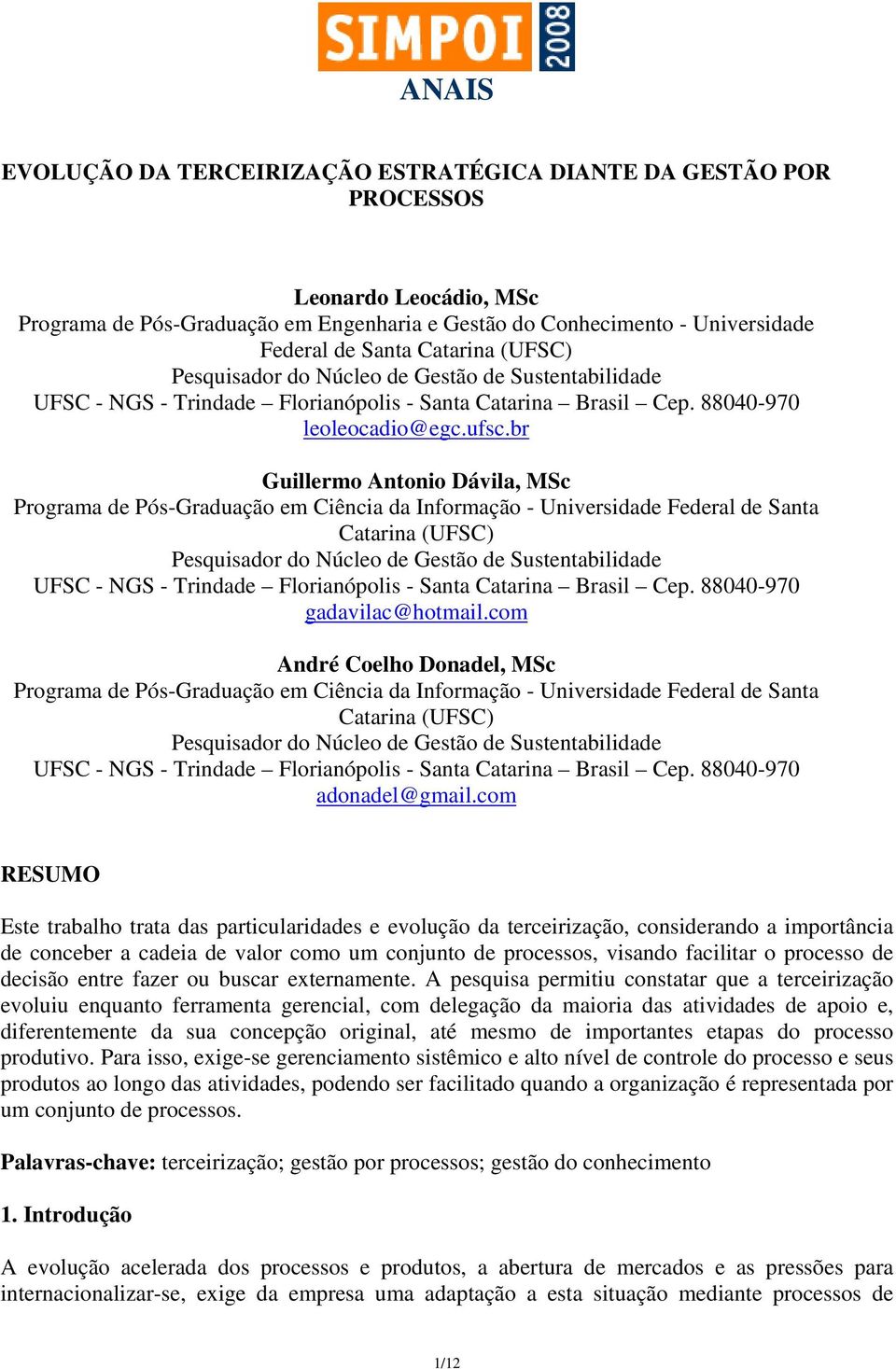 br Guillermo Antonio Dávila, MSc Programa de Pós-Graduação em Ciência da Informação - Universidade Federal de Santa Catarina (UFSC) Pesquisador do Núcleo de Gestão de Sustentabilidade UFSC - NGS -