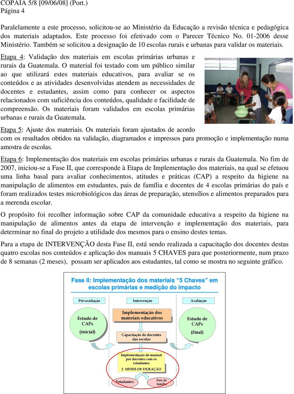 Etapa 4: Validação dos materiais em escolas primárias urbanas e rurais da Guatemala.