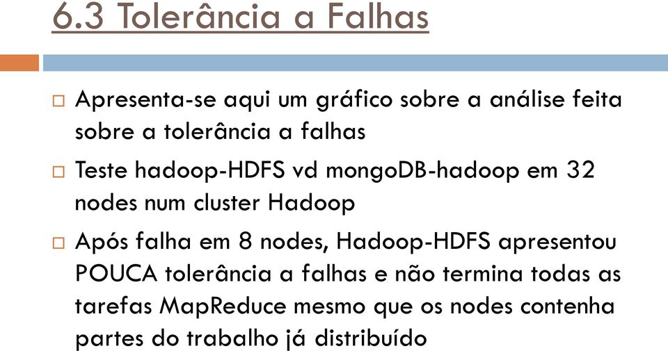 Hadoop Após falha em 8 nodes, Hadoop-HDFS apresentou POUCA tolerância a falhas e não
