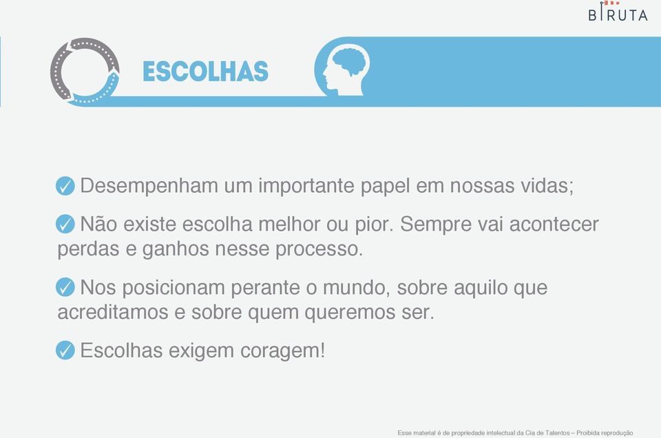 Sempre vai acontecer perdas e ganhos nesse processo.