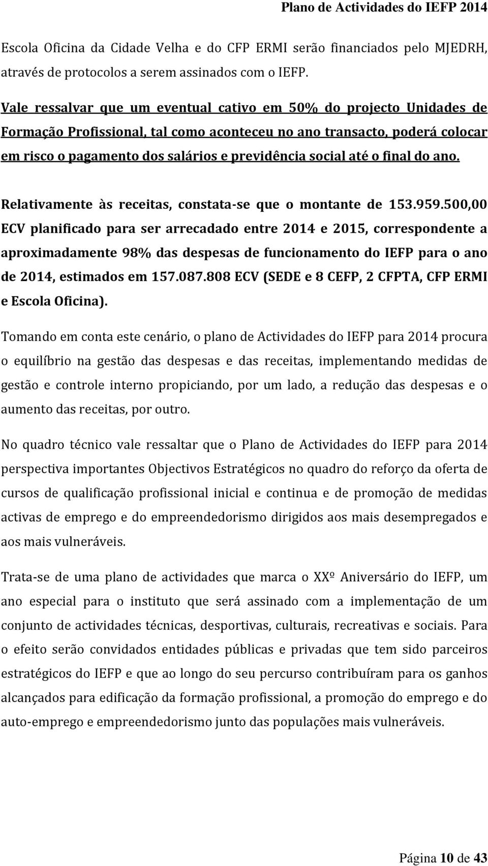 até o final do ano. Relativamente às receitas, constata-se que o montante de 153.959.