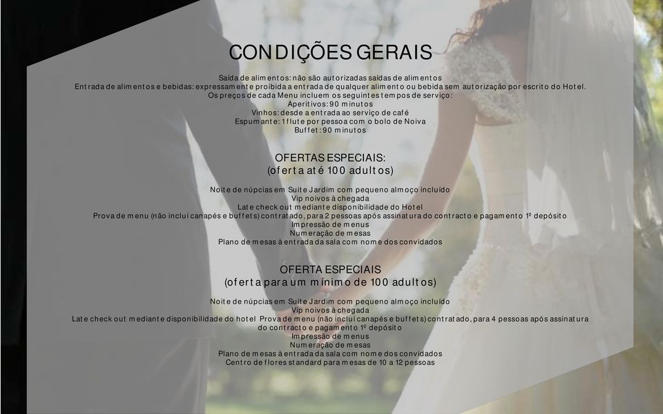 Os preços de cada Menu incluem os seguintes tempos de serviço: Aperitivos: 90 minutos Vinhos: desde a entrada ao serviço de café Espumante: 1 flute por pessoa com o bolo de Noiva Buffet: 90 minutos