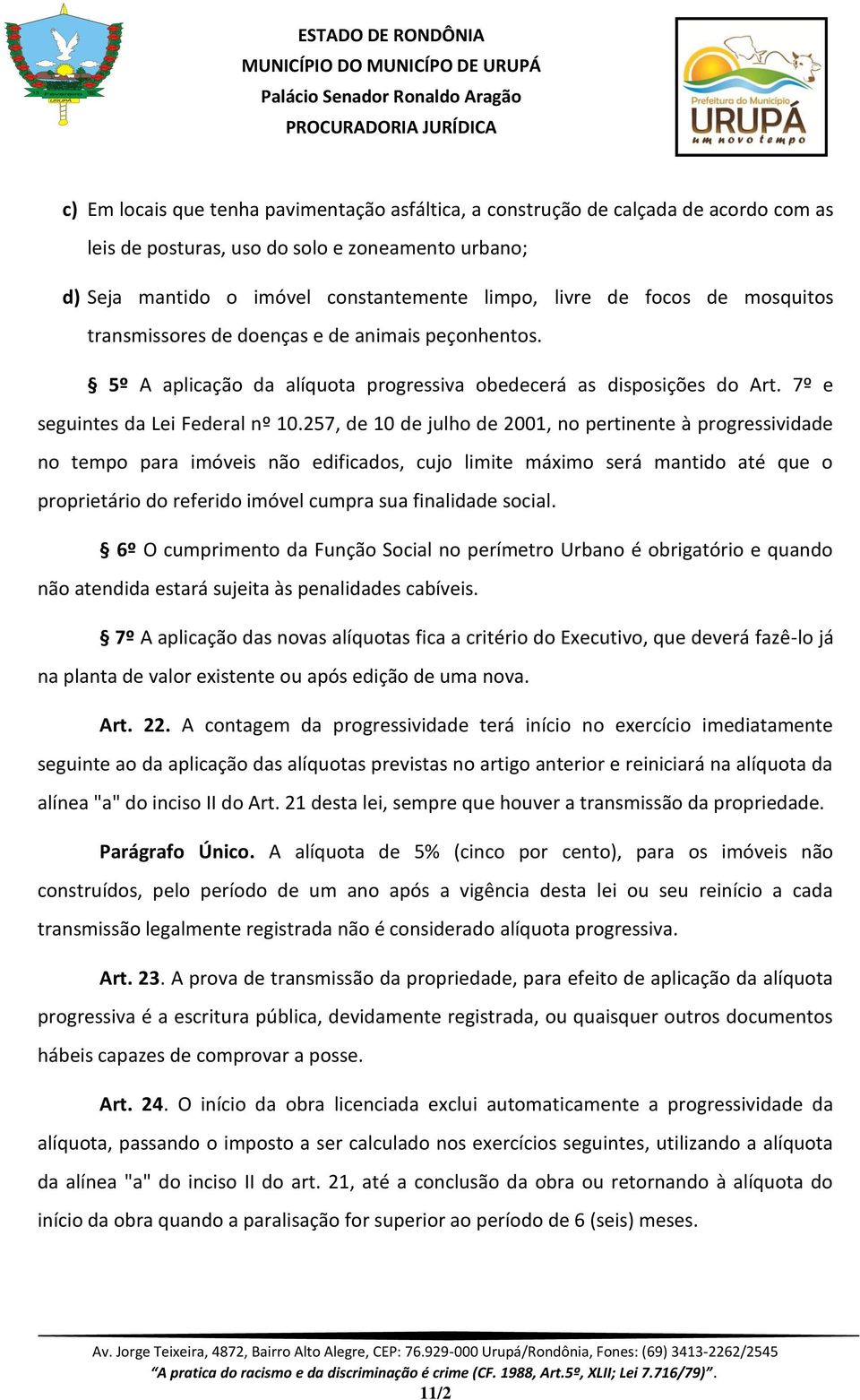 257, de 10 de julho de 2001, no pertinente à progressividade no tempo para imóveis não edificados, cujo limite máximo será mantido até que o proprietário do referido imóvel cumpra sua finalidade