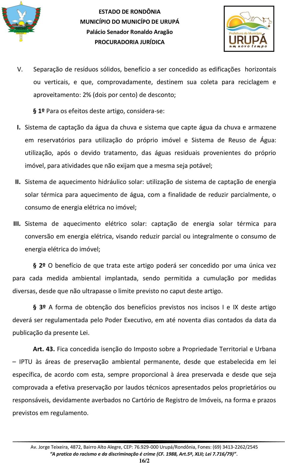 Sistema de captação da água da chuva e sistema que capte água da chuva e armazene em reservatórios para utilização do próprio imóvel e Sistema de Reuso de Água: utilização, após o devido tratamento,