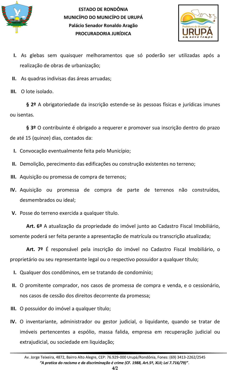 3º O contribuinte é obrigado a requerer e promover sua inscrição dentro do prazo de até 15 (quinze) dias, contados da: I. Convocação eventualmente feita pelo Município; II.