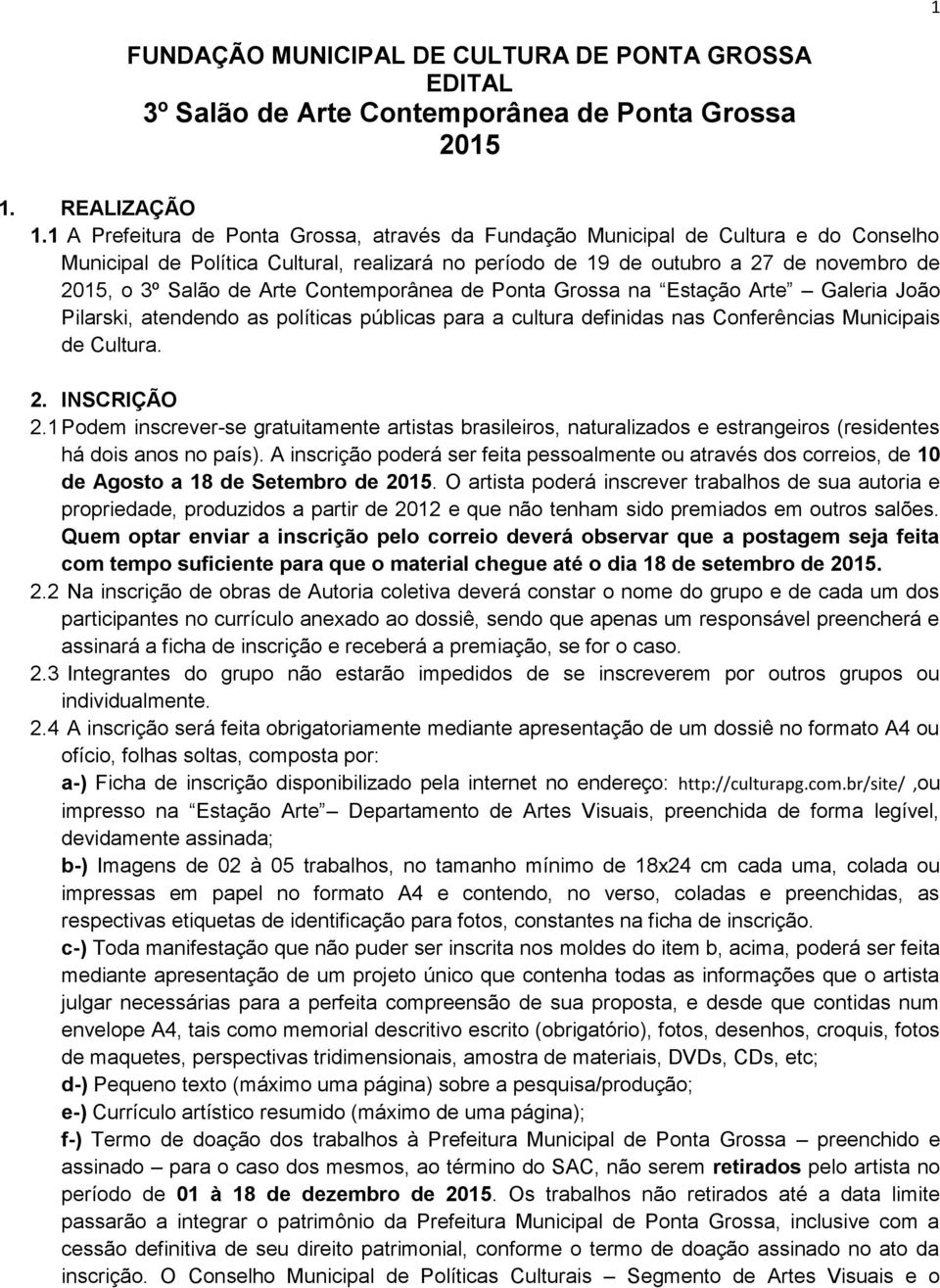 Arte Contemporânea de Ponta Grossa na Estação Arte Galeria João Pilarski, atendendo as políticas públicas para a cultura definidas nas Conferências Municipais de Cultura. 2. INSCRIÇÃO 2.