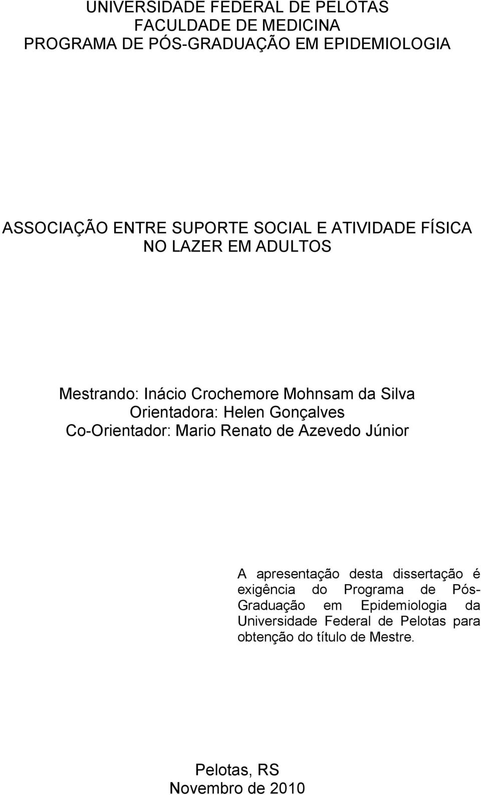 Gonçalves Co-Orientador: Mario Renato de Azevedo Júnior A apresentação desta dissertação é exigência do Programa de Pós-