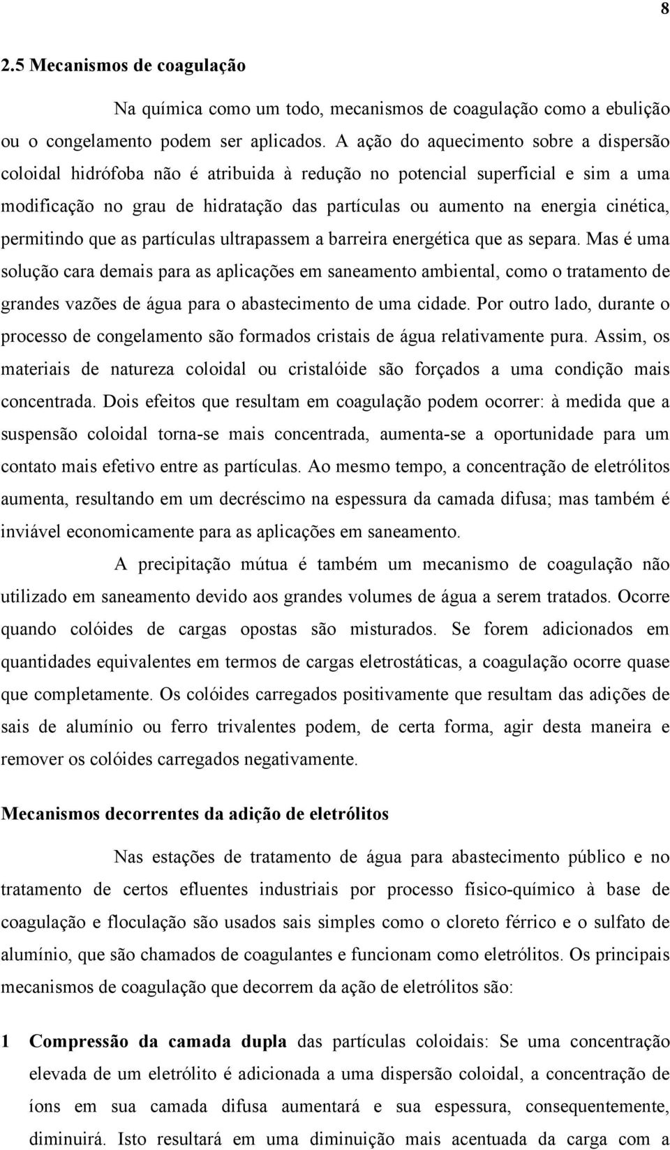 cinética, permitindo que as partículas ultrapassem a barreira energética que as separa.