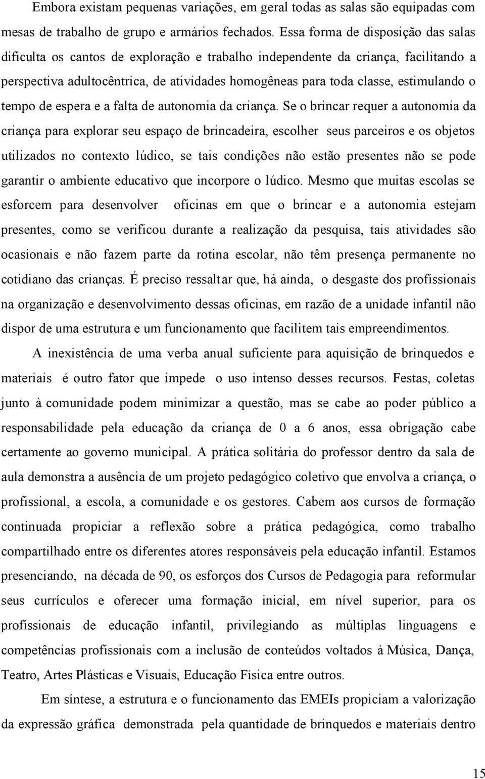 estimulando o tempo de espera e a falta de autonomia da criança.