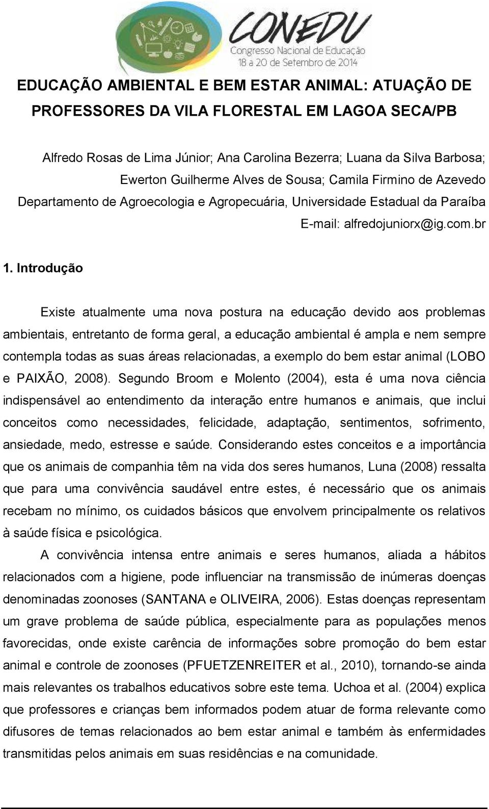 Introdução Existe atualmente uma nova postura na educação devido aos problemas ambientais, entretanto de forma geral, a educação ambiental é ampla e nem sempre contempla todas as suas áreas