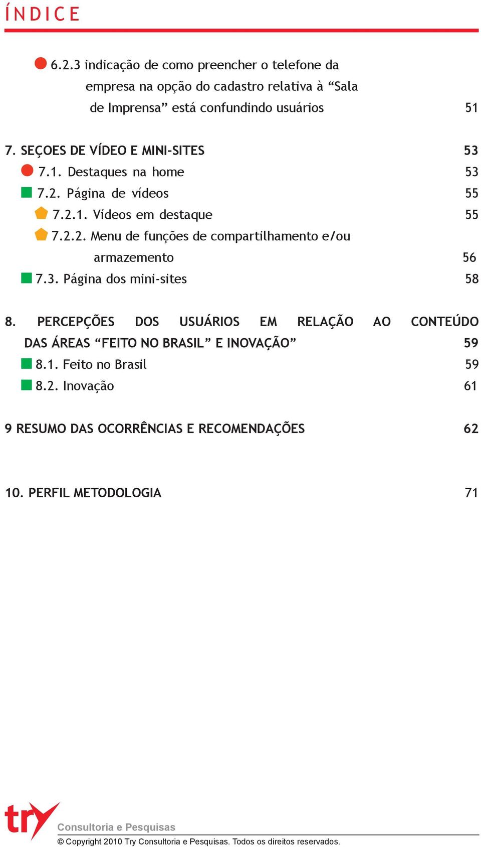 seçoes de vídeo e mini-sites 53 7.1. Destaques na home 53 7.2. Página de vídeos 55 7.2.1. Vídeos em destaque 55 7.2.2. Menu de funções de compartilhamento e/ou armazemento 56 7.