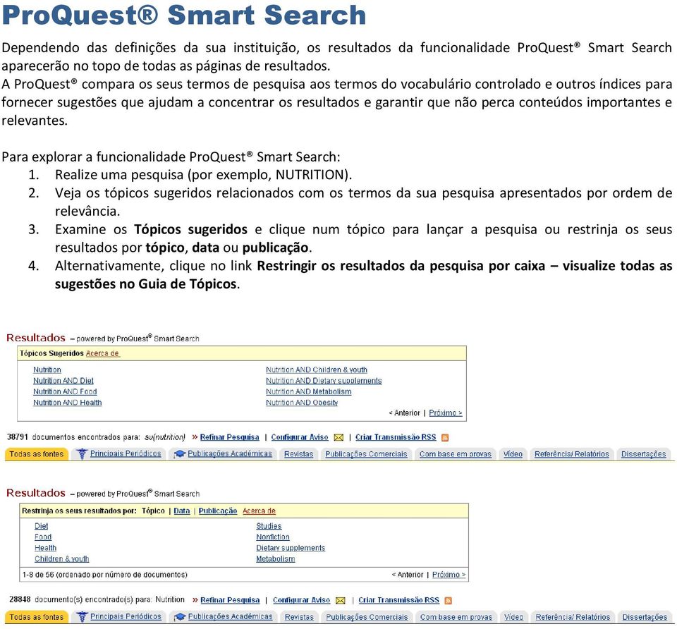 importantes e relevantes. Para explorar a funcionalidade ProQuest Smart Search: 1. Realize uma pesquisa (por exemplo, NUTRITION). 2.