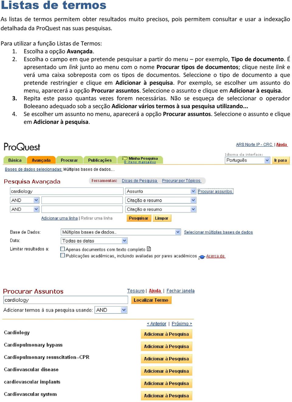 É apresentado um link junto ao menu com o nome Procurar tipos de documentos; clique neste link e verá uma caixa sobreposta com os tipos de documentos.